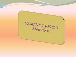 SEMINÁRIOS DO  Módulo 01 