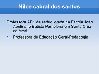 Nilce cabral dos santos ,[object Object],[object Object]