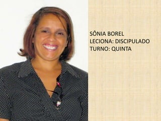 SÔNIA BORELLECIONA: DISCIPULADOTURNO: QUINTA 