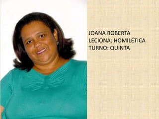JOANA ROBERTALECIONA: HOMILÉTICATURNO: QUINTA 