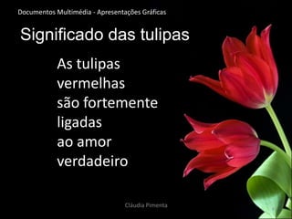 Posteriormente foi mudada pelos franceses para o nome, Tulipa;Cláudia Pimenta