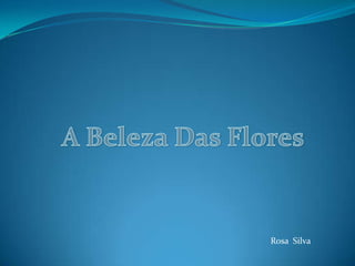 ABeleza Das Flores Rosa  Silva 