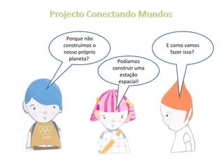 Porque não construímos o nosso próprio planeta?  E como vamos fazer isso?  Podíamos construir uma estação espacial! 