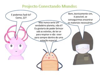E podemos fazê-lo? Como, 22? Bem, tecnicamente sim, é possível, se conseguirmos encontrar os materiais necessários. Mas nunca seria um verdadeiro planeta, não é? Eu gostaria de poder brincar sob as estrelas, de ter ar para respirar e não  viver para sempre dentro de uma estação espacial. 