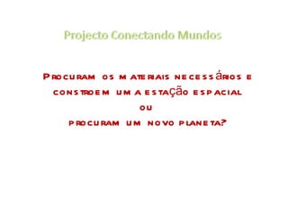 Procuram os materiais necessários e constroem uma estação espacial  ou  procuram um novo planeta? 