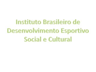 Instituto Brasileiro de Desenvolvimento Esportivo Social e Cultural