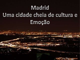 Madrid Uma cidade cheia de cultura e Emoção 