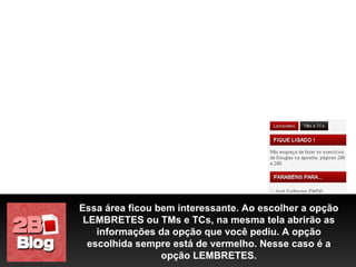 Essa área ficou bem interessante. Ao escolher a opção LEMBRETES ou TMs e TCs, na mesma tela abrirão as informações da opção que você pediu. A opção escolhida sempre está de vermelho. Nesse caso é a opção LEMBRETES. 