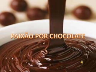 PAIXÃO POR CHOCOLATE 