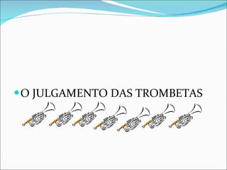 O JULGAMENTO DAS TROMBETAS 