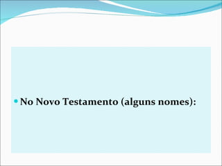 No Novo Testamento (alguns nomes):  