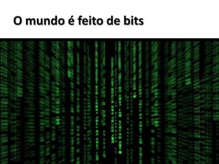 O mundo é feito de bits




              www.flatschart.com
 