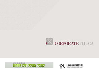 Tijuca Corporate | www.lancamentosrj.com | Central de Atendimentos (21) 2510-3324