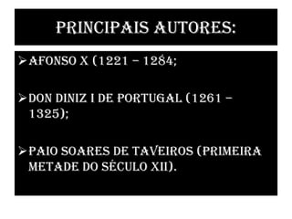 Principais autores:Afonso X (1221 – 1284;