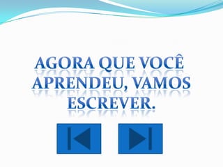 Agora que você Aprendeu, vamosEscrever.