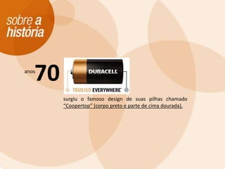 70anossurgiu o famoso design de suas pilhas chamado “Coopertop” (corpo preto e parte de cima dourada).