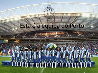 Esta é a equipa do Porto 