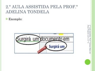 2.ª AULA ASSISTIDA PELA PROF.ª ADELINA TONDELA Exemplo: 2.ª aula assistida: Prof.ª Teresa Olaio em Área Projecto com o 5.º C 