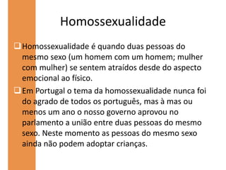 HeterossexualidadeA heterossexualidade é o tipo de orientação sexual mais comum entre seres(humanos, animais).