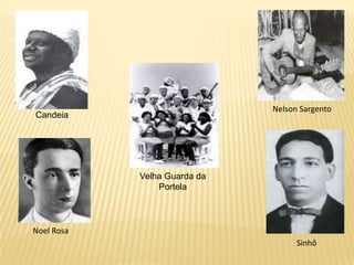Nelson SargentoCandeiaVelha Guarda da PortelaNoel RosaSinhôCandeiaCartola