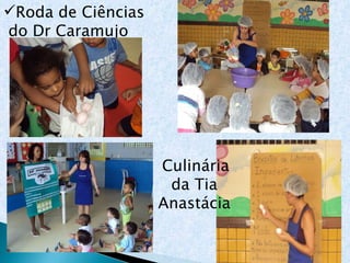 Roda de Ciências do Dr Caramujo Culinária da Tia Anastácia 