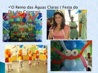 O Reino das Águas Claras ( Festa do  Dia das Crianças) 