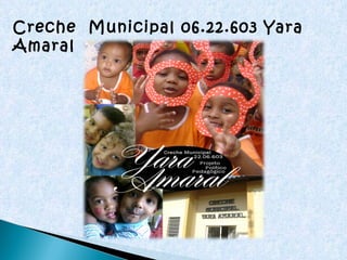Creche  Municipal 06.22.603 Yara Amaral 