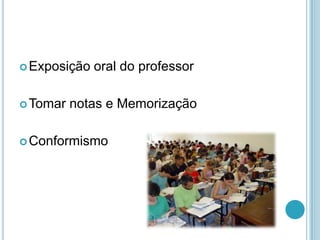 Exposição oral do professorTomar notas e MemorizaçãoConformismo