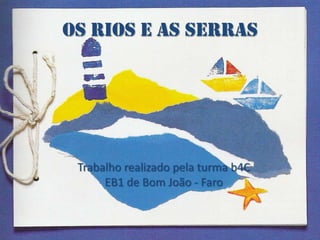 Os Rios e as Serras Trabalho realizado pela turma b4C EB1 de Bom João - Faro