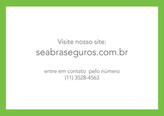 Visite nosso site:
seabraseguros.com.br
 entre em contato pelo número
         (11) 3528-4563
 