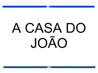 A CASA DO JOÃO 