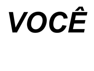 VOCÊ 