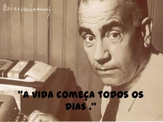 "A vida começa todos os dias ."