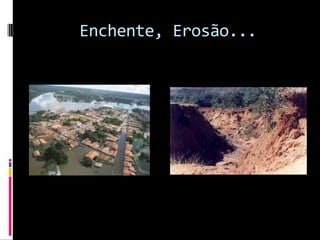 Enchente, Erosão...