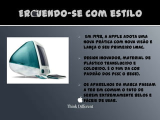 Entre fracassos e vitórias, a empresa desenvolveu o Macintosh, um sistema revolucionário que com o sucesso, foi o primeiro computador de muita gente.