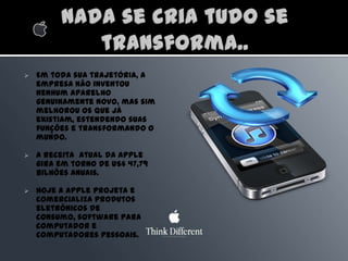 Os aparelhos da marca passam a ter em comum o fato de serem extremamente belos e fáceis de usar.  Abrindo novos caminhos!Chega 2001,  ampliação  do mercado, atuando na área eletrônica e músicas digitais, chega o Ipod e a Loja virtual Itunes.
