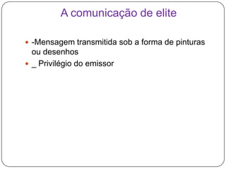 A comunicação de elite-Mensagem transmitida sob a forma de pinturas ou desenhos_ Privilégio do emissor