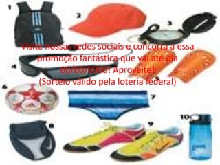Visite nossas redes sociais e concorra a essa
     promoção fantástica que vai até dia
          00/00/0000! Aproveite!
     (Sorteio válido pela loteria federal)
 