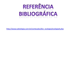 http://www.sobiologia.com.br/conteudos/bio_ecologia/ecologia4.php
 