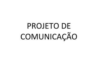 PROJETO DE COMUNICAÇÃO 