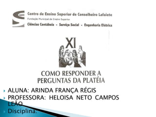    ALUNA: ARINDA FRANÇA RÉGIS
   PROFESSORA: HELOISA NETO CAMPOS
    LEÃO
   Disciplina:
 