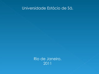 Universidade Estácio de Sá. Rio de Janeiro. 2011 