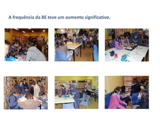 A frequência da BE teve um aumento significativo.
 