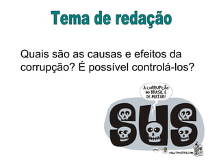 Tema de redação Quais são as causas e efeitos da corrupção? É possível controlá-los? 