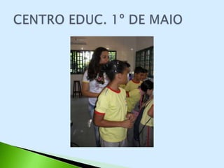 CENTRO EDUCACIONAL 1º DE MAIO