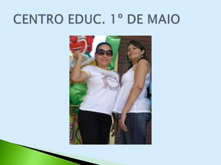 CENTRO EDUCACIONAL 1º DE MAIO