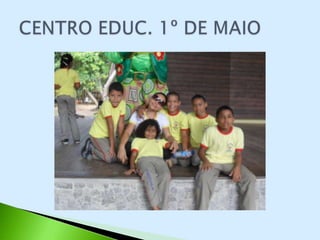 CENTRO EDUCACIONAL 1º DE MAIO