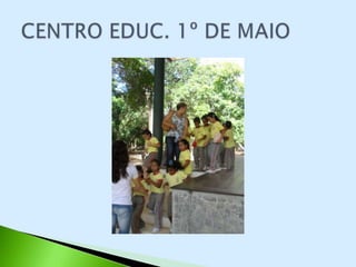 CENTRO EDUCACIONAL 1º DE MAIO