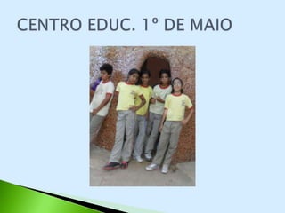 CENTRO EDUCACIONAL 1º DE MAIO