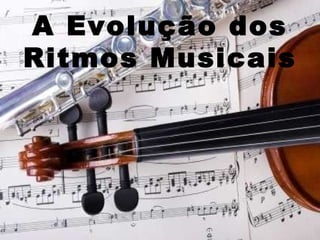 A Evolução dos Ritmos Musicais 
